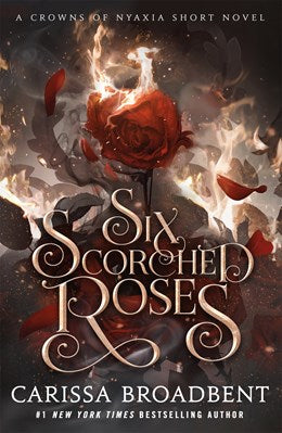 Six Scorched Roses: A Crowns Of Nyazia Short Novel by Broadbent. Carissa 20 9781250367716