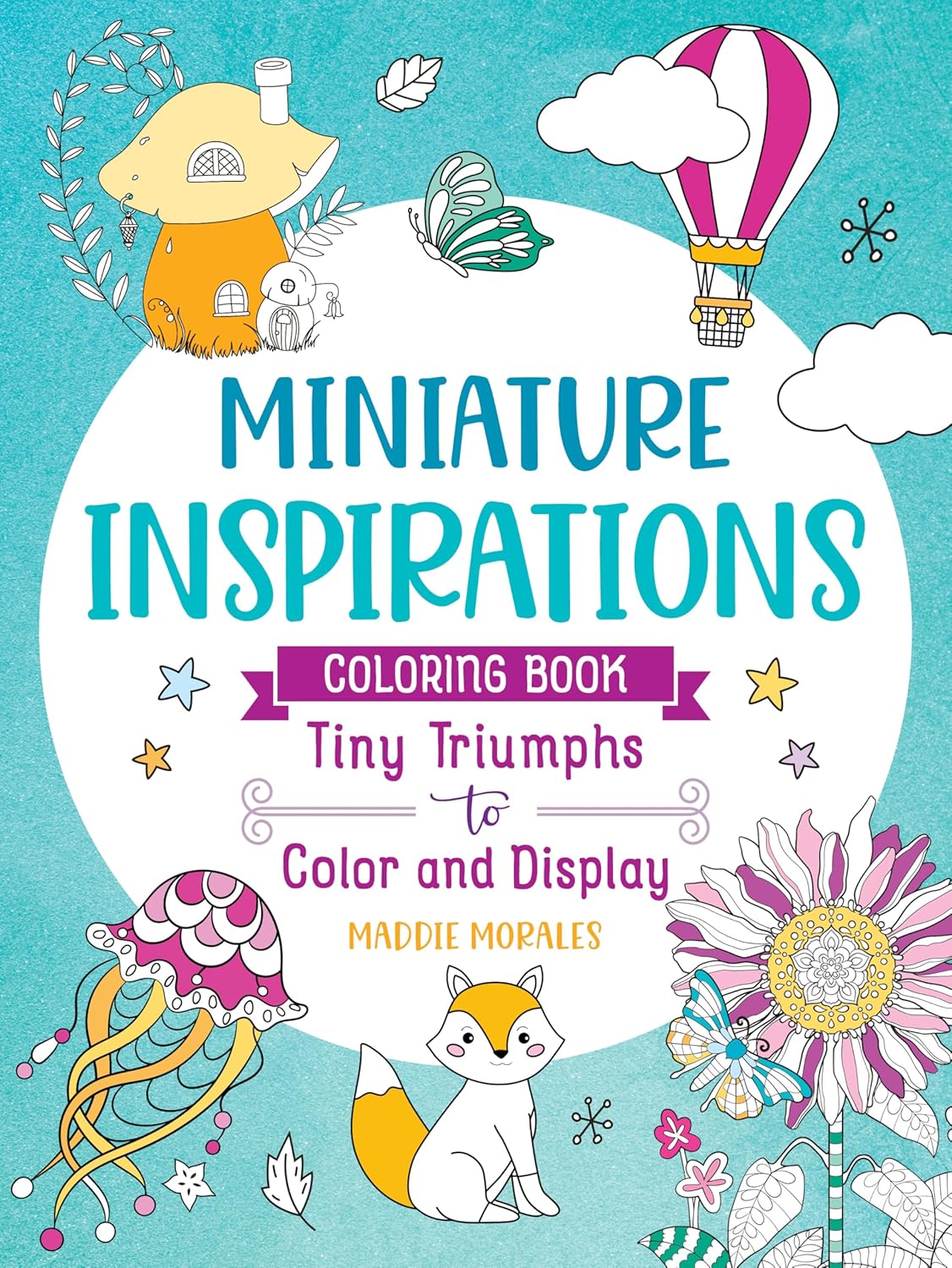 Miniature Inspirations Coloring Book: Tiny Triumphs by Morales. Maddie 9781250373380