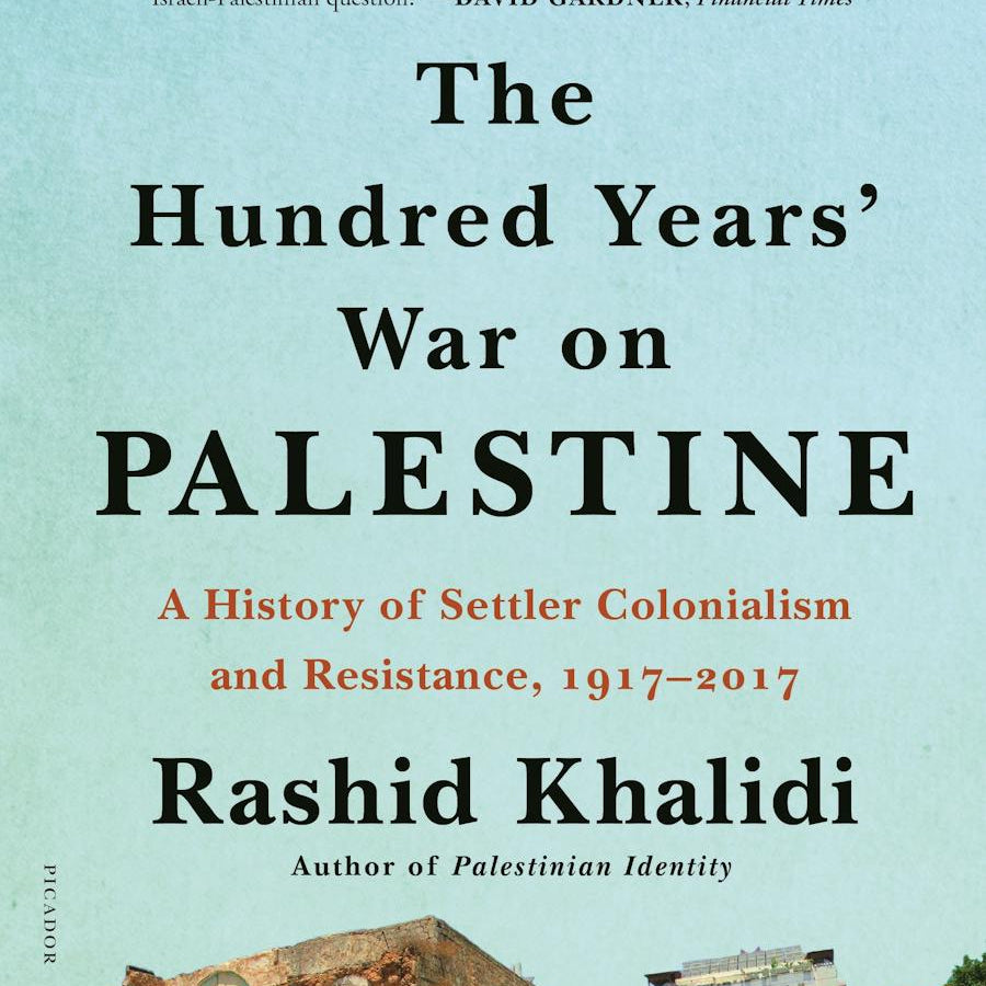 The Hundred Years' War On Palestine by Khalidi. Rashid 9781250787651