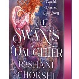 The Swan's Daughter: A Possibly Doomed Love Story by Chokshi. Roshani 20 9781250873101