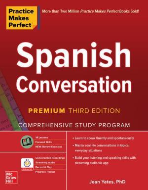 Practice Makes Perfect: Spanish Conversation by Yates. Jean 9781260462197