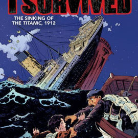 I Survived The Sinking Of The Titanic, 1912: A Graphic Novel (I Survived Graphic 9781338120912