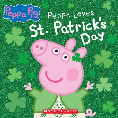 Peppa Loves St. Patrick's Day by Eone ; Scholastic 9781338794342