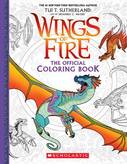 Wings of Fire: The Official Coloring Book by Sutherland. Tui T., Illustrated by Walsh. Brianna C. 20 9781338818406