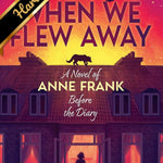 When We Flew Away: A Novel Of Anne Frank Before The Diary by Hoffman. Alice 9781338856941