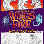 Wings of Fire: The Official How to Draw by Sutherland. Tui T., Illustrated by Walsh. Brianna C. 20 9781339013985