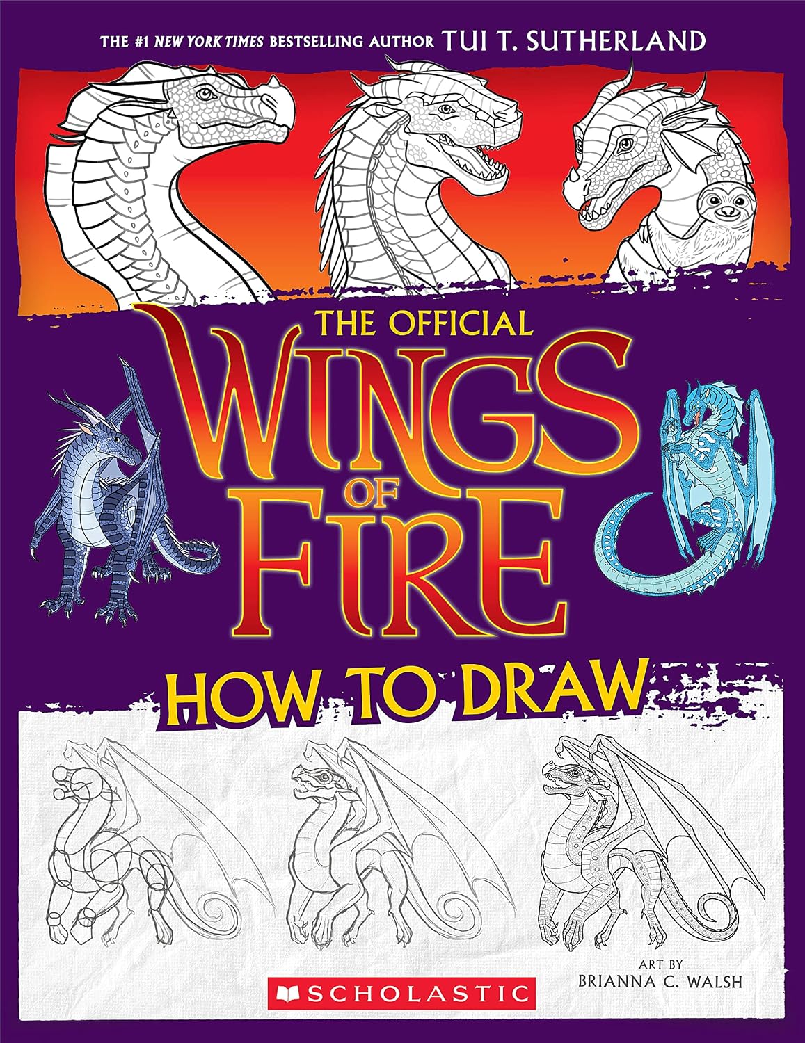 Wings of Fire: The Official How to Draw by Sutherland. Tui T., Illustrated by Walsh. Brianna C. 20 9781339013985