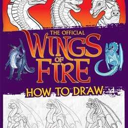 Wings of Fire: The Official How to Draw by Sutherland. Tui T., Illustrated by Walsh. Brianna C. 20 9781339013985