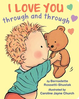 I Love You Through and Through by Rossetti-Shustak. Bernadette 20 9781339023120