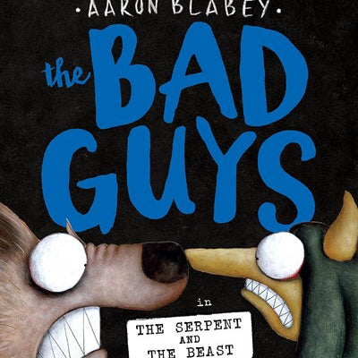 THE BAD GUYS IN THE SERPENT AND THE BEAST (THE BAD GUYS #19) - BLABEY. AARON Jerrol's Supplies