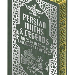 Persian Myths & Legends: Tales Of Heroes & Legendary Creatures by Renninger. E 20 9781398861060
