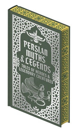 Persian Myths & Legends: Tales Of Heroes & Legendary Creatures by Renninger. E 20 9781398861060