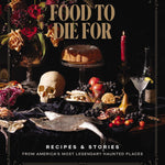 Food To Die For: Recipies & Stoires From America's Most Legendary Haunted Place 9781400245598