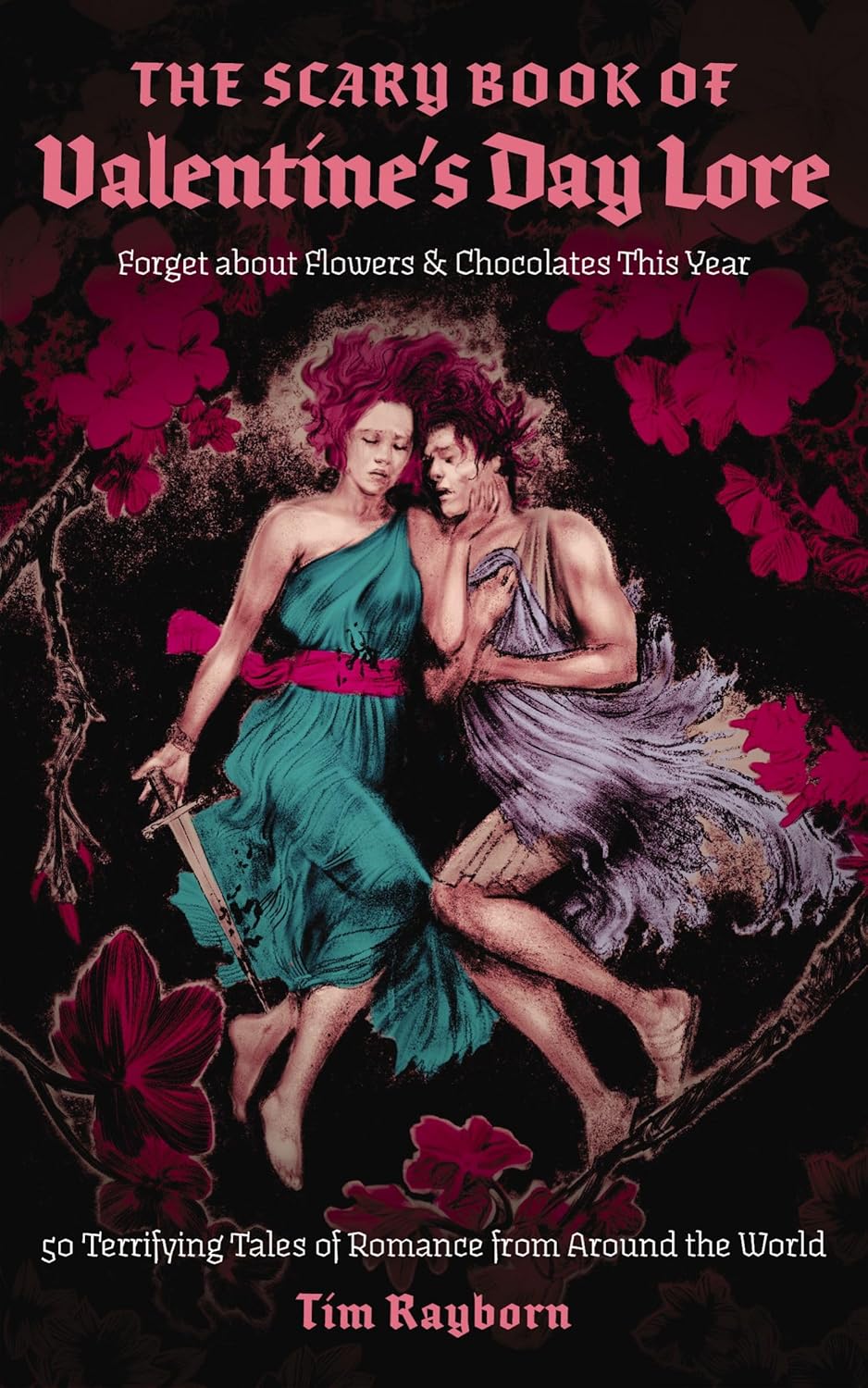 The Scary Book Of Valentine's Day Lore: 50 Terrifying Tales... by Rayborn. Tim 9781400348893