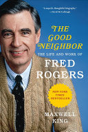 Good Neighbor: The Life And Work Of Fred Rogers by King, Maxwell 9781419735165_14f7b427-8504-4aaa-9632-872c2eed032c
