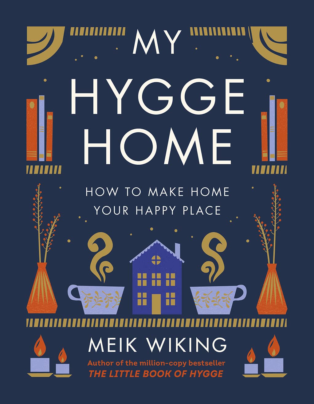 My Hygge Home: How To Make Home Your Happy Place by Wiking. Meik 20 9781419766374