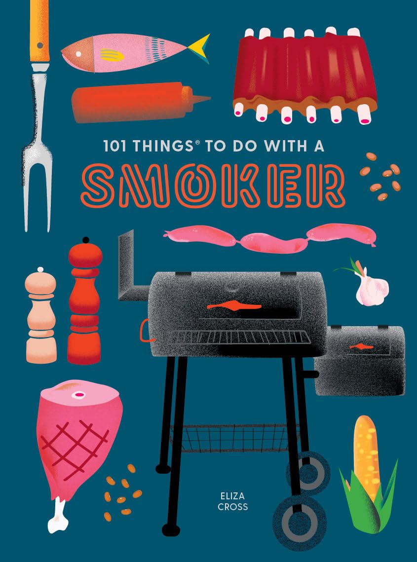 101 Things To Do With A Smoker by Cross. Eliza 9781423662457