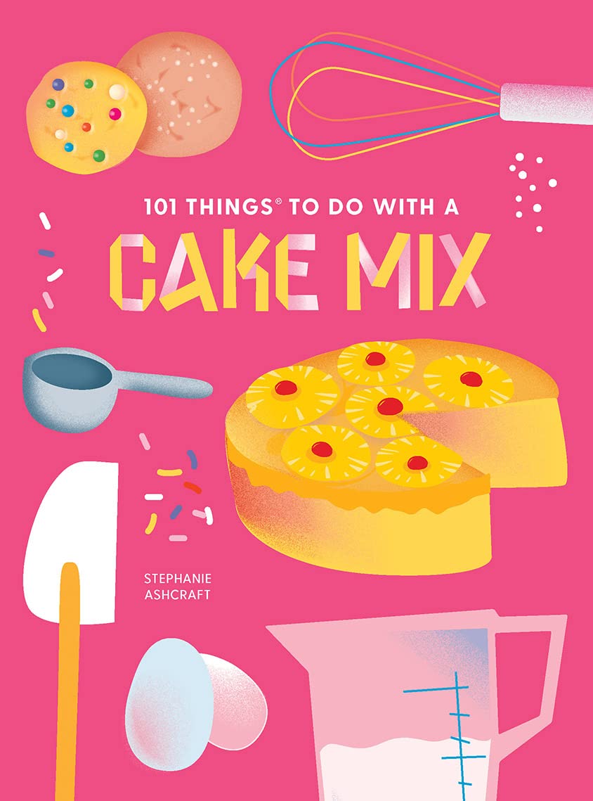 101 Things To Do With A Cake Mix, New Edition by Ashcraft, Stephanie 9781423663720
