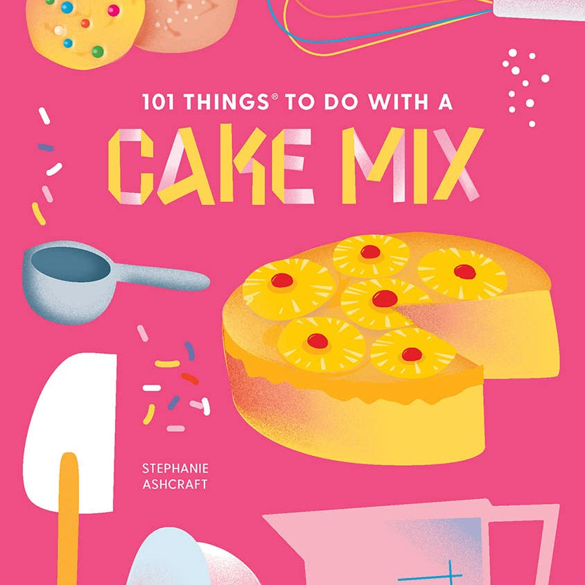 101 Things To Do With A Cake Mix, New Edition by Ashcraft, Stephanie 9781423663720