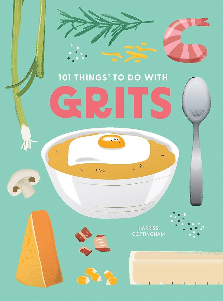 101 Things To Do With Grits, New Edition by Cottingham. Harriss 9781423663775