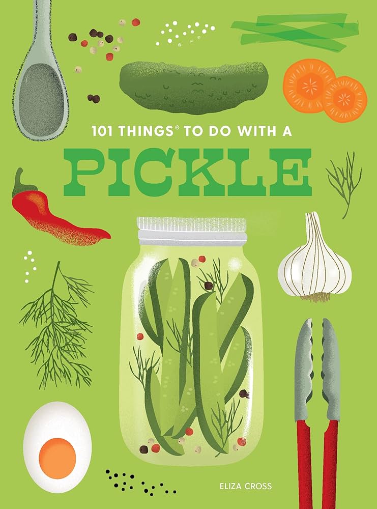 101 Things To Do With A Pickle, New Edition by Cross. Eliza 9781423663812