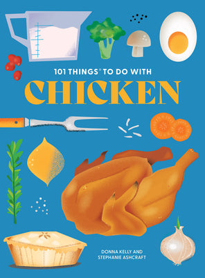 101 Things To Do With Chicken, New Edition by Kelly. Donna 9781423667582