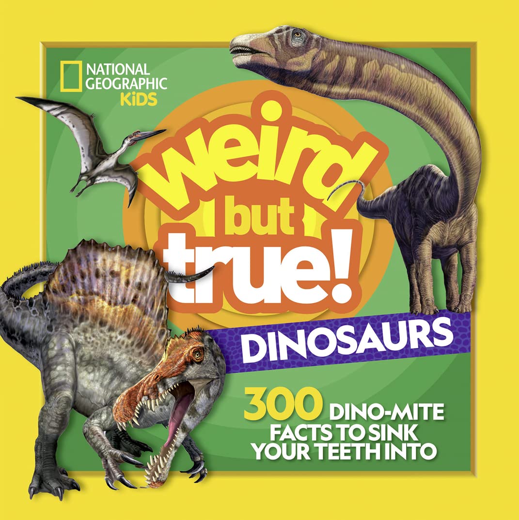 Weird But True! Dinosaurs: 300 Dino-Mite Facts To Sink Your Teeth Into by Kids. 9781426337505