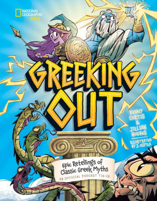Greeking Out: Epic Retellings Of Classic Greek Myths by Curtis. Kenny ; Hughes. 9781426375965