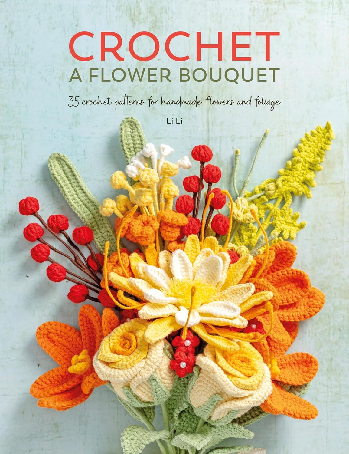 Crochet A Flower Boquet: 35 Patterns by Li. Li 20 9781446314708