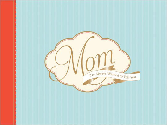 Mom, I'Ve Always Wanted To Tell You by Wilson. Lawrence 9781452102856_f93ef1b4-647b-48ab-8b63-9d30ed6c4e98