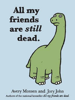 All My Friends Are Still Dead by Monsen. Avery; John. Jory 9781452106960