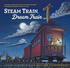 Steam Train Dream Train (1st Edition) by Rinker. Sherri Duskey, Illustrated by Lichtenheld. Tom 20 9781452109206