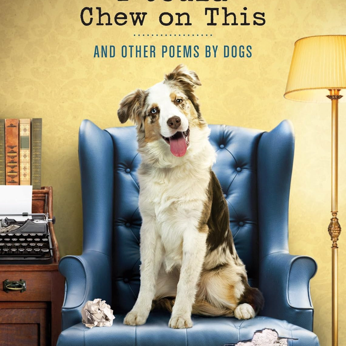 I Could Chew On This: And Other Poems By Dogs by Marciuliano. Francesco 9781452119038