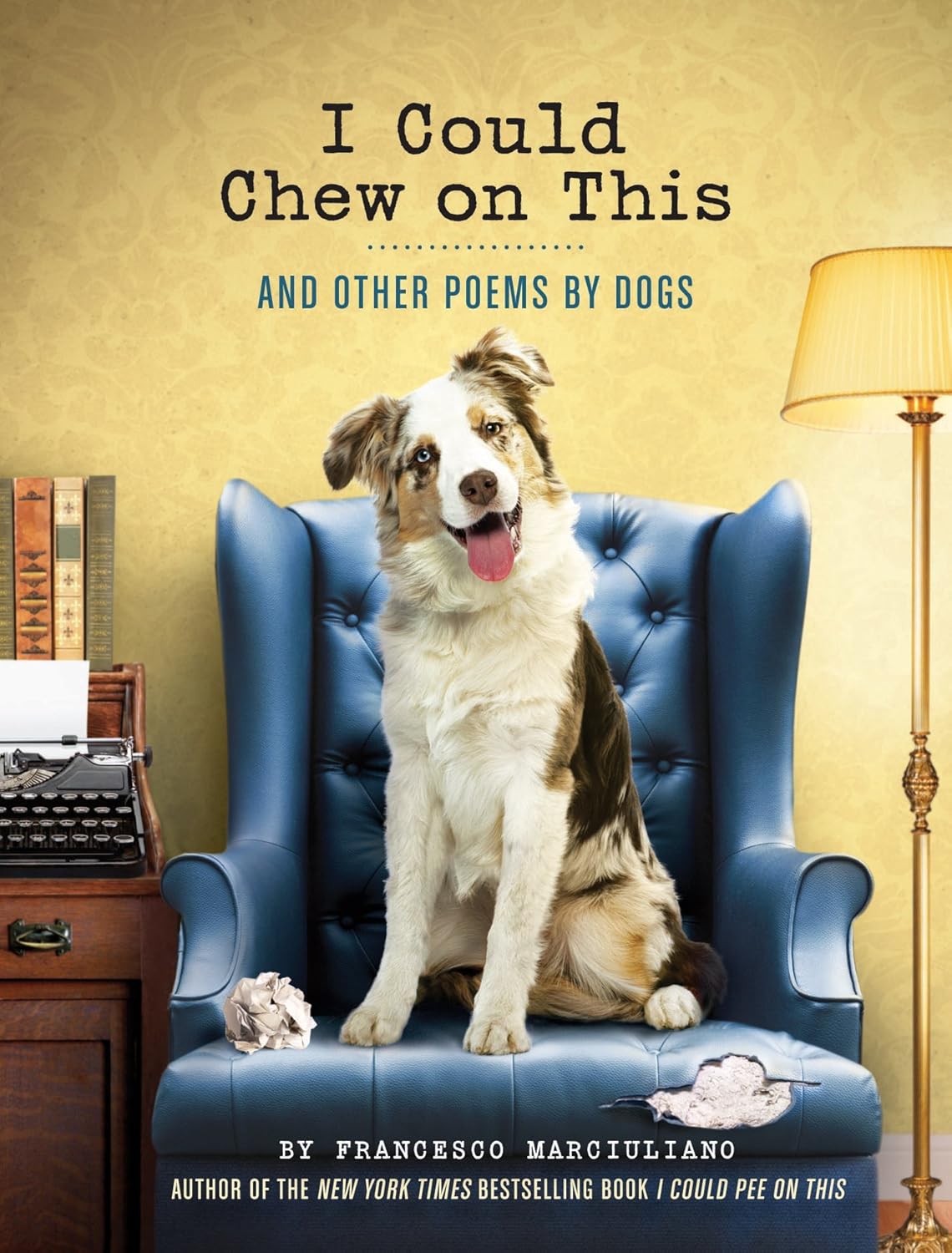 I Could Chew On This: And Other Poems By Dogs by Marciuliano. Francesco 9781452119038