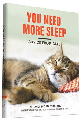 You Need More Sleep: Advice From Cats by Marciuliano. Francesco 9781452138916
