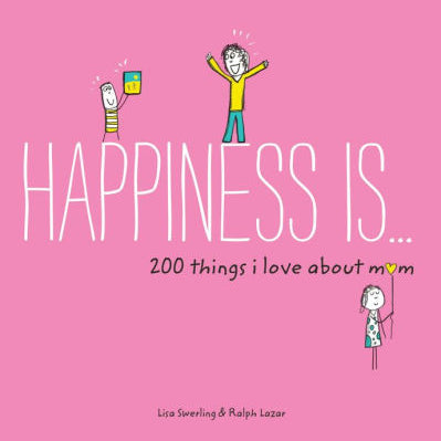 Happiness Is . . . 200 Things I Love About Mom: (Mother's Day Gifts, Gifts For M 9781452142654_63f9aba3-0a0d-45d7-80d3-7db12451f552