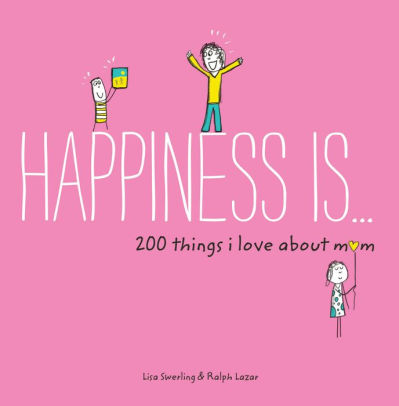 Happiness Is . . . 200 Things I Love About Mom: (Mother's Day Gifts, Gifts For M 9781452142654_63f9aba3-0a0d-45d7-80d3-7db12451f552