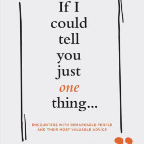 If I Could Tell You Just One Thing... Encounters With Remarkable People And Thei 9781452165158_afdbb6e2-7db6-4097-82f8-133b8b57aa15