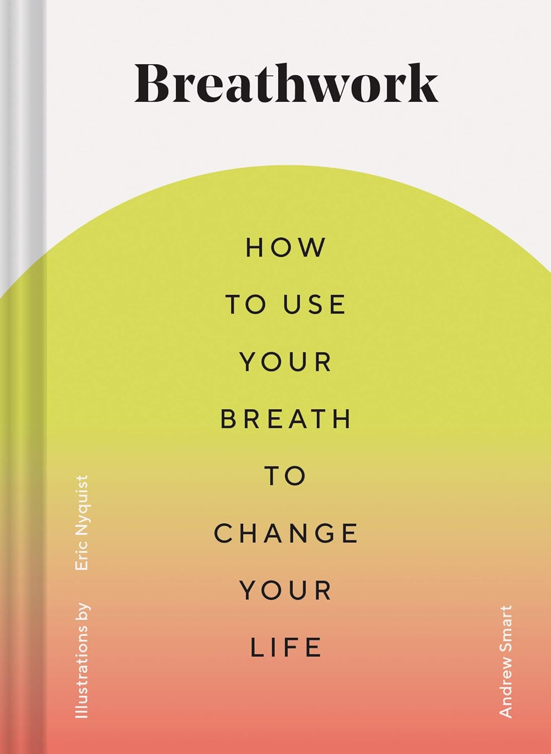 Breathwork: How To Use Your Breath To Change Your Life by Smart. Anderw 20 9781452181226