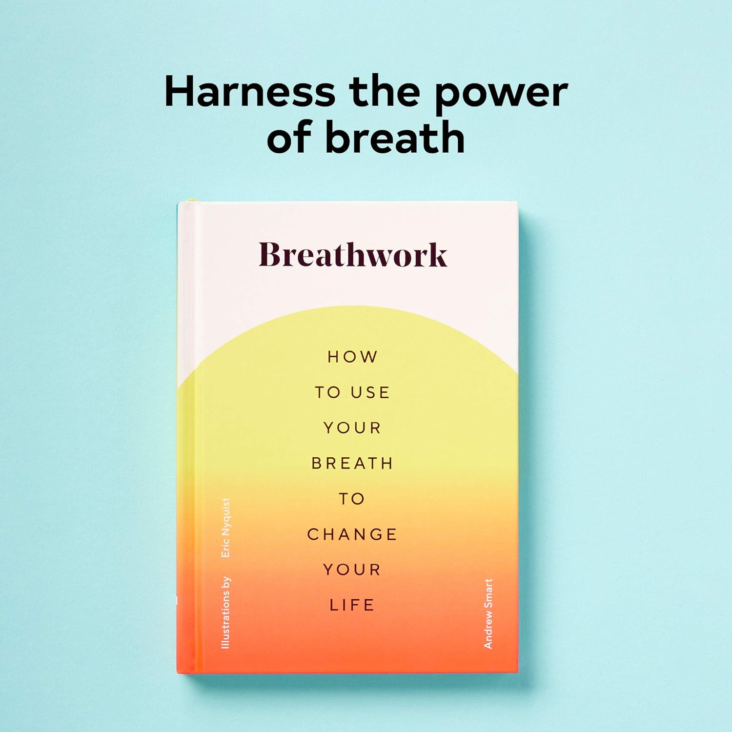 Breathwork: How To Use Your Breath To Change Your Life by Smart. Anderw 20 9781452181226_1