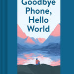 Goodbye Phone, Hello World: 65 Ways To Disconnect From Tech... by Greenberg. Pau 20 9781452184524