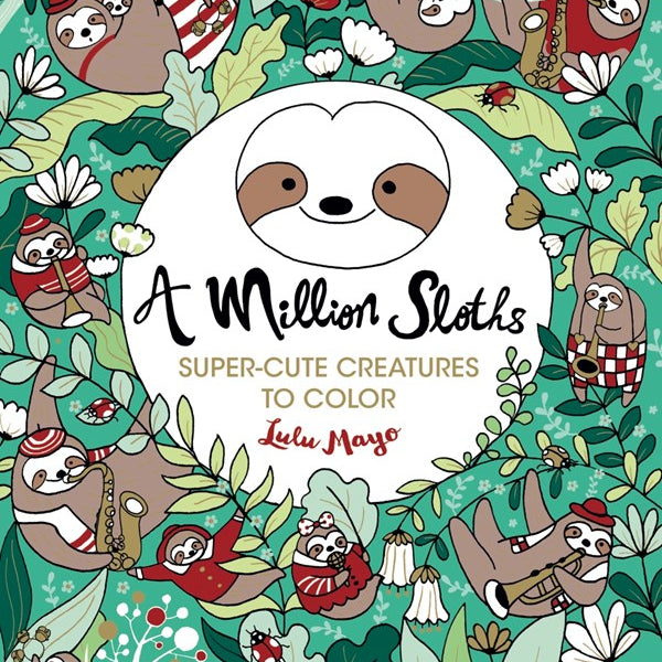 A Million Sloths: Super Cute Creatures To Color by Mayo. Lulu 9781454711063