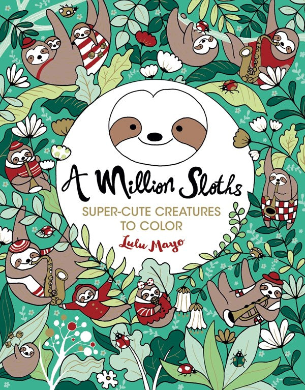 A Million Sloths: Super Cute Creatures To Color by Mayo. Lulu 9781454711063