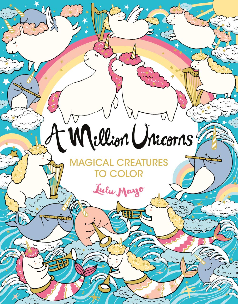A Million Unicorns: Magical Creatures To Color Volume 6 by Mayo. Lulu 9781454711117