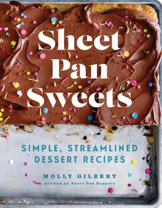 Sheet Pan Sweets: Simple, Streamlined Dessert Recipes by Gilbert. Molly 9781454946663_9784b9aa-01b6-4ee6-9dbd-3fa85bd9749c