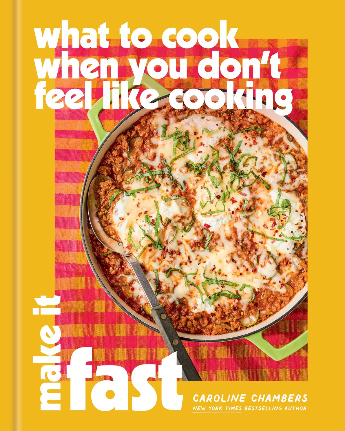 What to Cook When You Don't Feel Like Cooking: Make It Fast by Chambers. Caroline 20 9781454963264