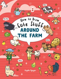 How To Draw Cute Stuff Around The Farm By Nguyen. Angela 20 9781454970460