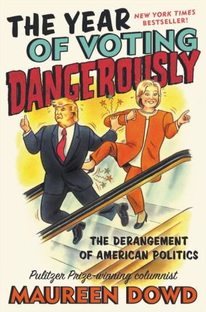 Year Of Voting Dangerously by Dowd. Maureen 9781455539260_6394cc26-92e6-4cb8-984d-2dded559b59f