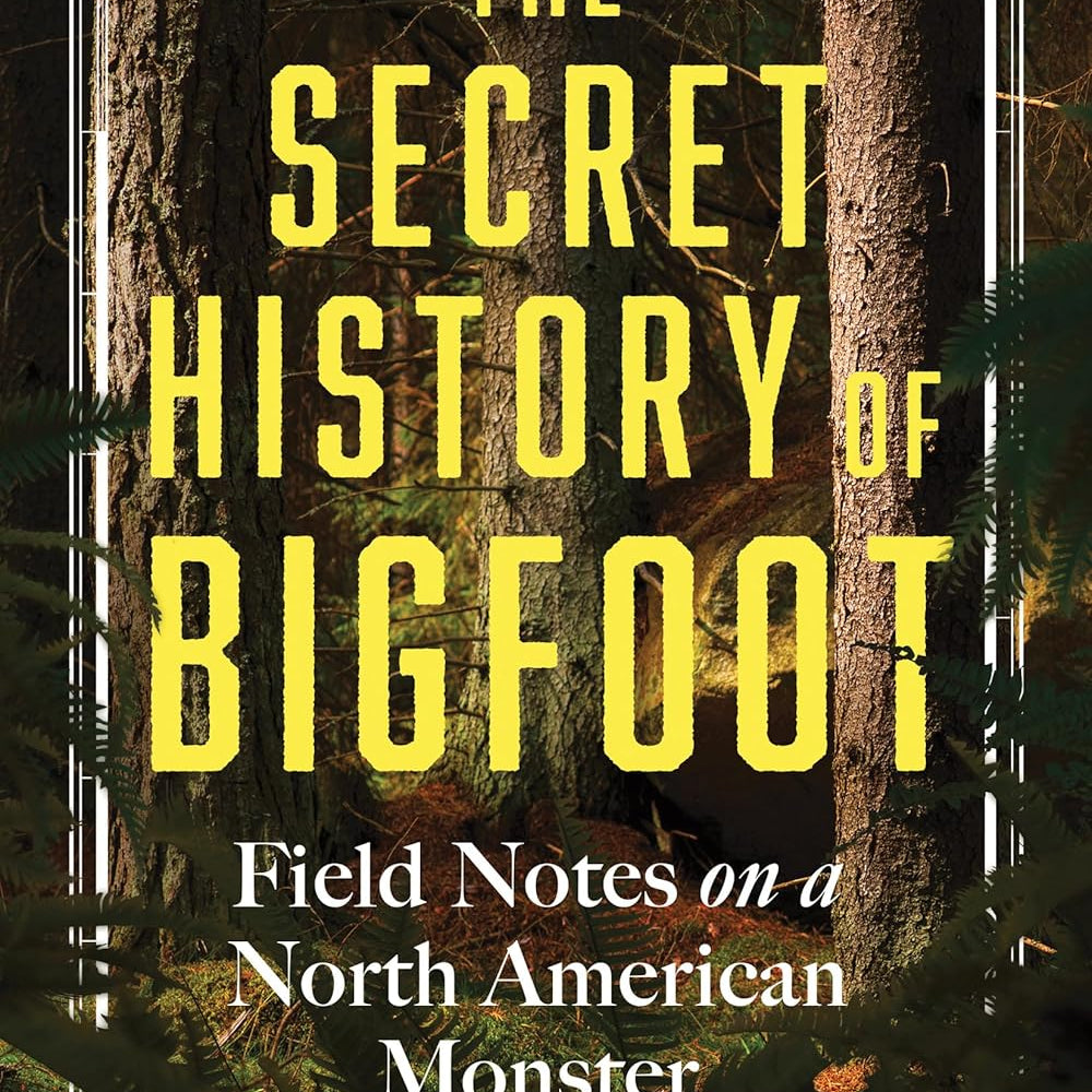 The Secret History Of Bigfoot: Field Notes... by O'Connor. John 9781464216664