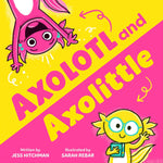 Axolotl And Axolittle by Hitchman. Jess; Rebar. Sarah 9781464237904